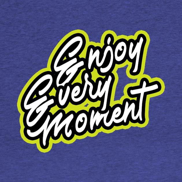 Enjoy Every Moment T-Shirt by RelianceDesign